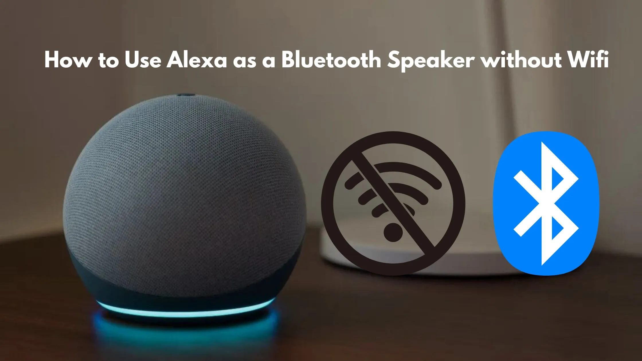 How-to-Use-Alexa-as-a-Bluetooth-Speaker-without-Wifi