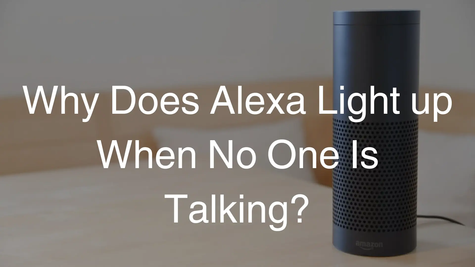 why does alexa light up when no one is talking