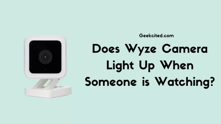 Does Wyze Camera Light Up When Someone is Watching