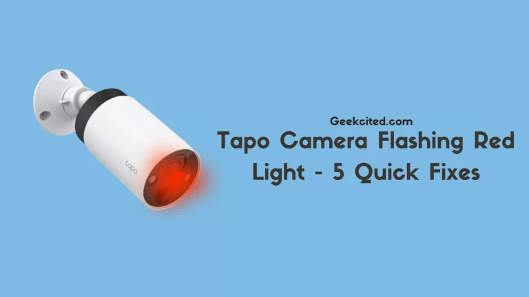 Tapo Camera Flashing Red Light - 5 Quick Fixes
